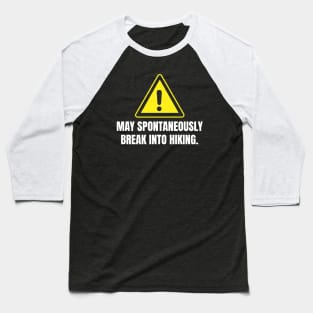 Caution: May Spontaneously Break Into Hiking Funny Hiking Baseball T-Shirt